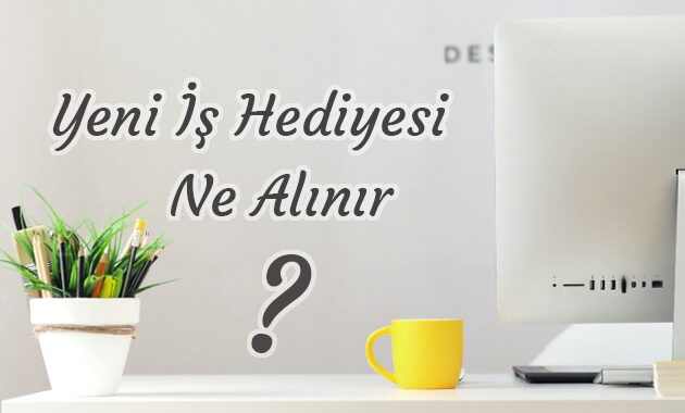 Yeni İş Hediyesi Ne Alınır ?