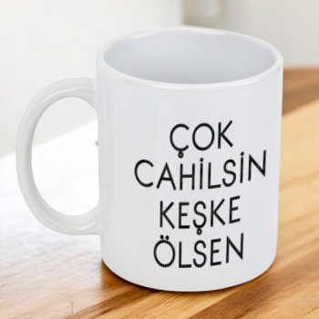 Çok Cahilsin Baskılı Kupa Bardak
