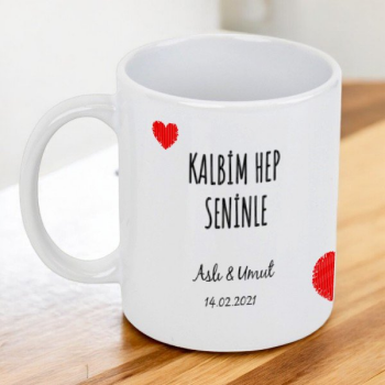 Kalbim Hep Seninle Kendin Tasarla Baskılı Kupa