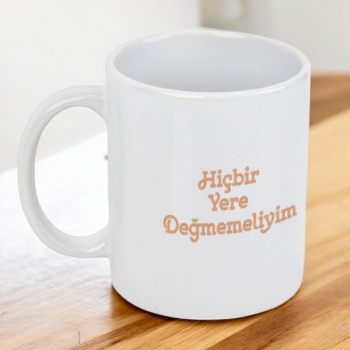 Hiçbir Yere Değmemeliyim Tasarım Baskılı Kupa Bardak