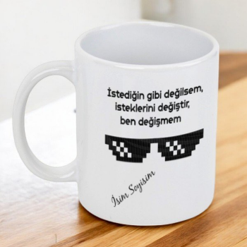 İstediğin Gibi Değilsem Kupa Bardak