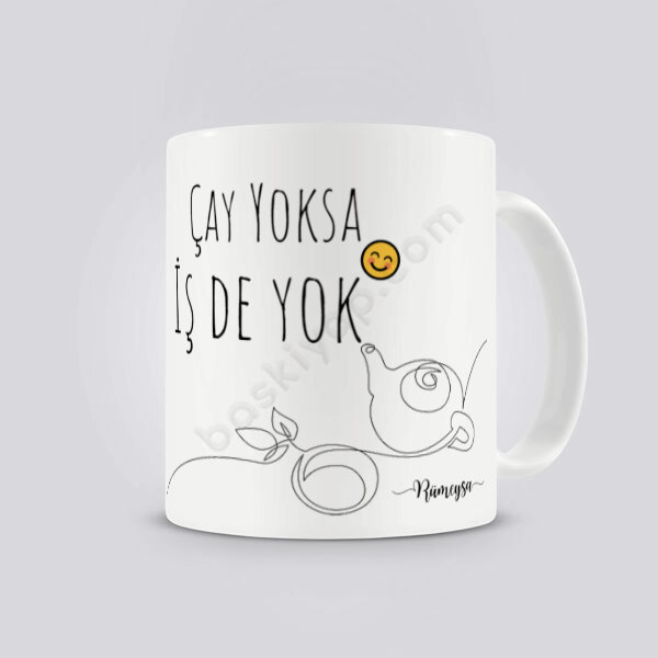 Çay Yoksa İş De Yok Tasarımlı Kendin Tasarla Baskılı Kupa online tasarla