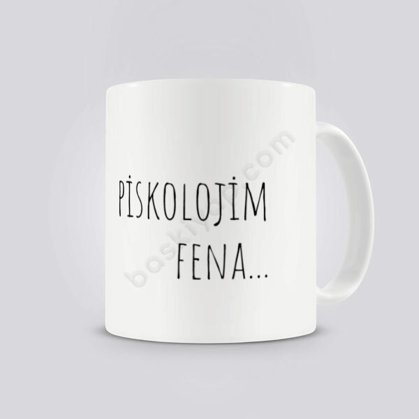 Piskolojim Fena Kendin Tasarla Baskılı Kupa online tasarla