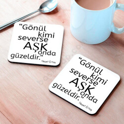 Gönül Kimi Severse Aşk Onda Güzeldir Temalı Bardak Altlığı online tasarla