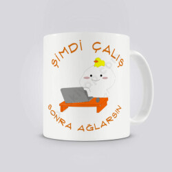 Şimdi Çalış Sonra Ağlarsın Kendin Tasarla Baskılı Kupa online tasarla